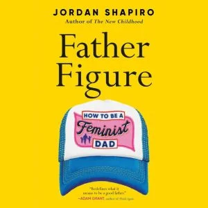 Father Figure: How to be a feminist dad from AudiobooksNow